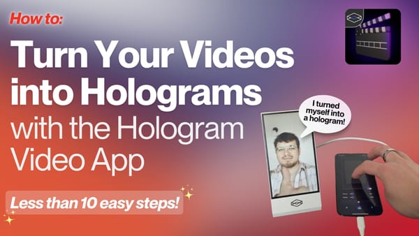 How to Turn Your Videos into Holograms with the Hologram Video App